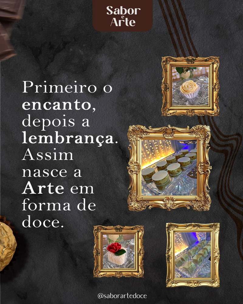 Post da Sabor e Arte: primeiro o encanto, depois a lembrança, assim nasce a arte em forma de doce