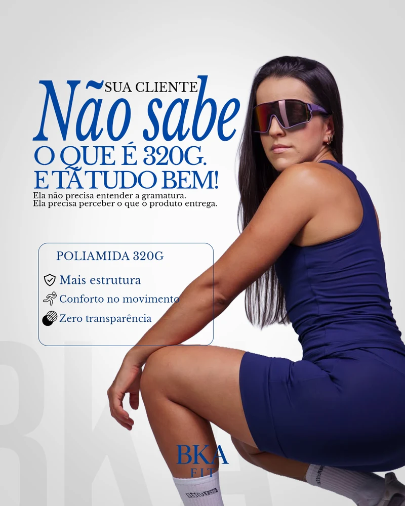 Post da BKA Fit sobre a poliamida 320g: sua cliente não sabe o que é 320g, e tá tudo bem